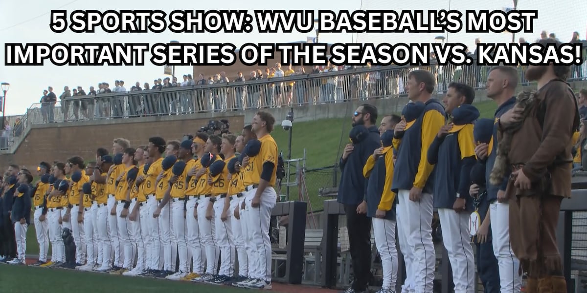 5 SPORTS SHOW 5/6/26: WVU Baseball faces most important series of the season vs. Kansas