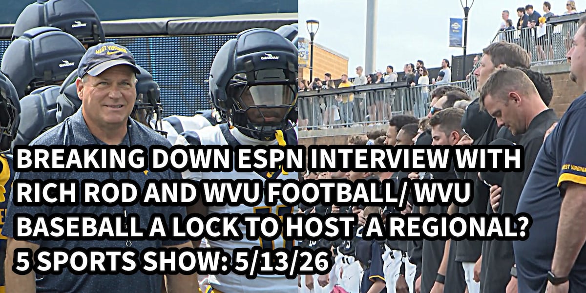5 SPORTS SHOW 5/13/26: Rich Rod shares QB battle info AND MORE in ESPN interview, WVU Baseball locked in to host regional?